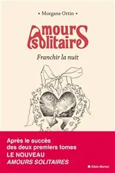 Book cover of Amours solitaires - tome 3 - Franchir la nuit by Morgane Ortin