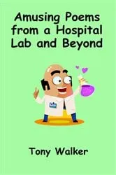 Book cover of Amusing Poems from a Hospital Lab and Beyond by Tony Walker
