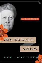 Book cover of Amy Lowell Anew by Carl Rollyson