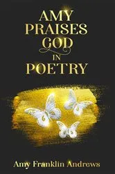 Book cover of AMY PRAISES GOD IN POETRY by Andrews, Amy, F
