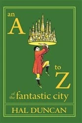 Book cover of An A to Z of the Fantastic City by Hal Duncan