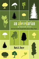Book cover of An Abecedarian of Sacred Trees by Mark G. Boyer