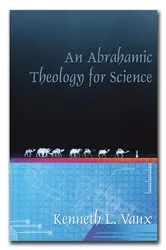 Book cover of An Abrahamic Theology for Science by Kenneth L. Vaux