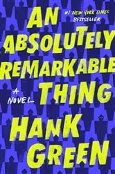 Book cover of An Absolutely Remarkable Thing by Hank Green