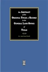 Book cover of An Abstract of the Original Titles of Record in the General Land Office of Texas by Mary Lewis Ulmer