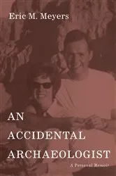 Book cover of An Accidental Archaeologist by Eric M. Meyers