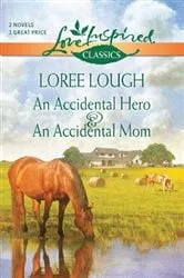 Book cover of An Accidental Hero and An Accidental Mom by Loree Lough