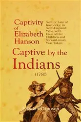Book cover of An Account of the Captivity of Elizabeth Hanson Now or Late of Kachecky; in New-England by Elizabeth Hanson