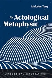 Book cover of An Actological Metaphysic by Malcolm Torry