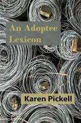 Book cover of An Adoptee Lexicon by Karen Pickell