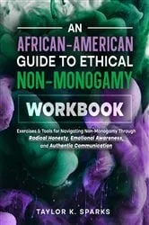 Book cover of An African-American Guide To Ethical Non-Monogamy Workbook by Taylor K Sparks