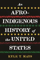 Book cover of An Afro-Indigenous History of the United States by Kyle T. Mays
