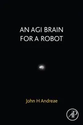 Book cover of An AGI Brain for a Robot by John H. Andreae