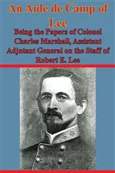 Book cover of An Aide De Camp Of Lee - Being The Papers Of Colonel Charles Marshall, by Unknown