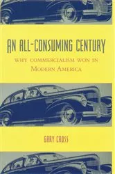 Book cover of An All-Consuming Century by Gary Cross