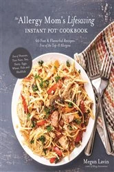 Book cover of An Allergy Mom's Lifesaving Instant Pot Cookbook by Megan Lavin