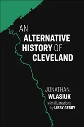 Book cover of An Alternative History of Cleveland by Jon Wlasiuk