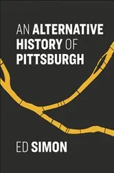 Book cover of An Alternative History of Pittsburgh by Ed Simon