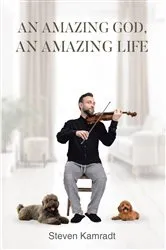 Book cover of An Amazing God, An Amazing Life by Steven Kamradt