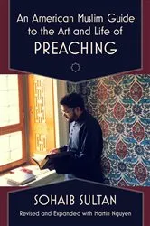 Book cover of An American Muslim Guide to the Art and Life of Preaching by Sohaib Sultan