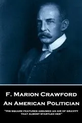 Book cover of An American Politician by F. Marion Crawford