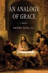 Book cover of An Analogy of Grace by Henry Shea S.J.