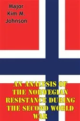 Book cover of An Analysis Of The Norwegian Resistance During The Second World War by Major Kim M. Johnson