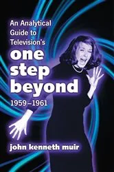 Book cover of An Analytical Guide to Television's One Step Beyond, 1959-1961 by John Kenneth Muir
