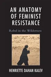 Book cover of An Anatomy of Feminist Resistance by Henriette Dahan Kalev
