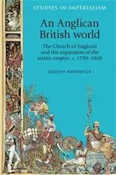 Book cover of An Anglican British world by Joseph Hardwick