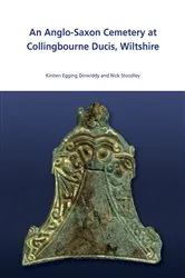 Book cover of An Anglo-Saxon Cemetry at Collingbourne Ducis, Wiltshire by Kirsten Egging Dinwiddy