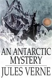 Book cover of An Antarctic Mystery by Jules Verne