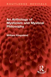 Book cover of An Anthology of Mysticism and Mystical Philosophy by William Kingsland