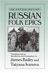 Book cover of An Anthology of Russian Folk Epics by James Bailey