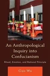 Book cover of An Anthropological Inquiry into Confucianism by Guo Wu