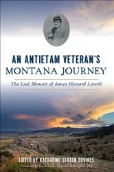 Book cover of An Antietam Veteran's Montana Journey by Katharine Seaton Squires