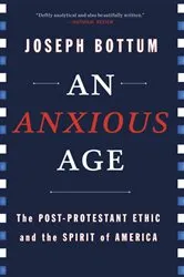 Book cover of An Anxious Age by Joseph Bottum