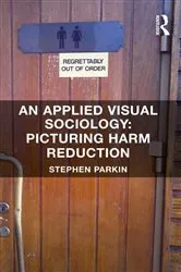 Book cover of An Applied Visual Sociology: Picturing Harm Reduction by Stephen Parkin