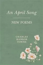Book cover of An April Song by Charles Hanson Towne