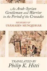 Book cover of An Arab-Syrian Gentleman and Warrior in the Period of the Crusades by Usamah Ibn-Munqidh