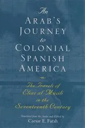 Book cover of An Arab's Journey to Colonial Spanish America by Caesar E. Farah
