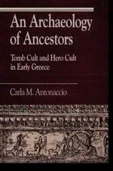 Book cover of An Archaeology of Ancestors by Carla M. Antonaccio