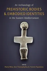 Book cover of An Archaeology of Prehistoric Bodies and Embodied Identities in the Eastern Mediterranean by Maria Mina