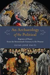 Book cover of An Archaeology of the Political by Elías Palti