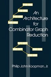 Book cover of An Architecture for Combinator Graph Reduction by Philip John Koopman