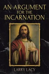 Book cover of An Argument for the Incarnation by Larry Lacy