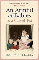Book cover of An Armful of Babies and a Cup of Tea by Molly Corbally
