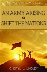 Book cover of An Army Arising to Shift The Nations by Cheryl Lindley