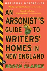 Book cover of An Arsonist's Guide to Writers' Homes in New England by Brock Clarke