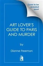 Book cover of An Art Lover's Guide to Paris and Murder by Dianne Freeman